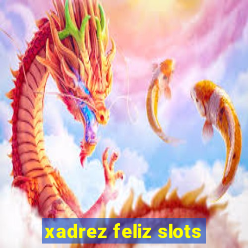 xadrez feliz slots