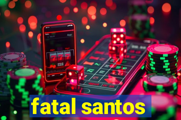 fatal santos