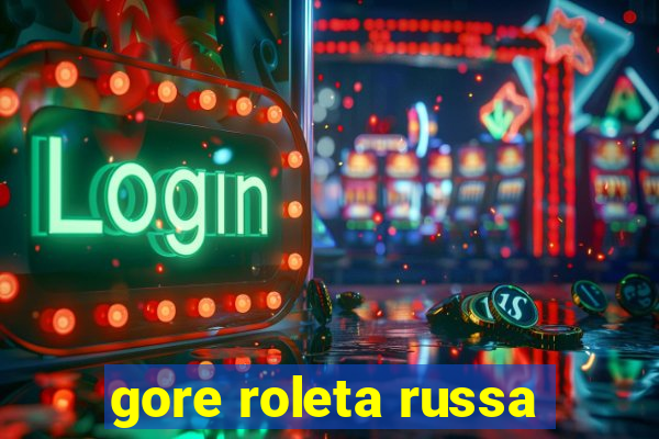 gore roleta russa