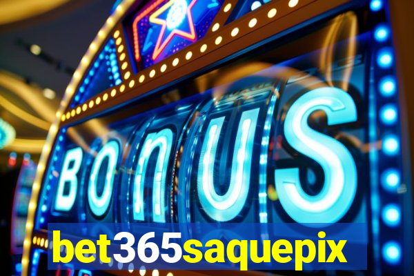 bet365saquepix