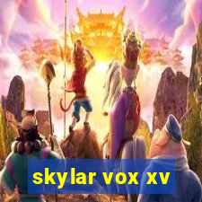 skylar vox xv