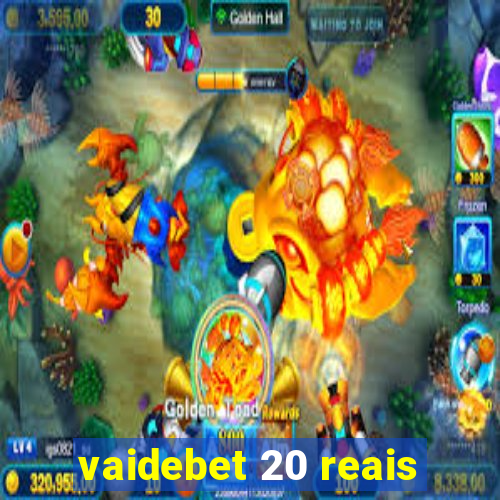 vaidebet 20 reais