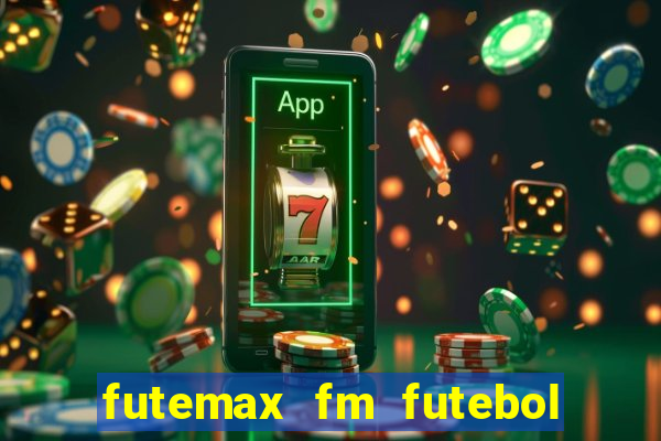 futemax fm futebol ao vivo