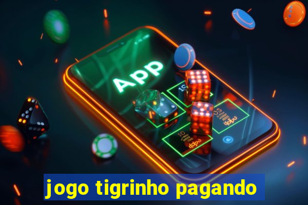 jogo tigrinho pagando