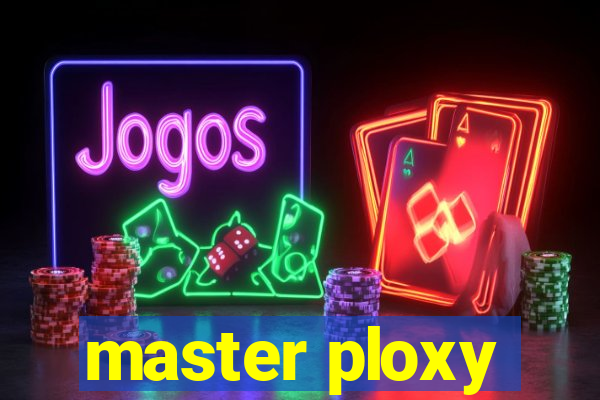 master ploxy