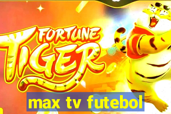 max tv futebol