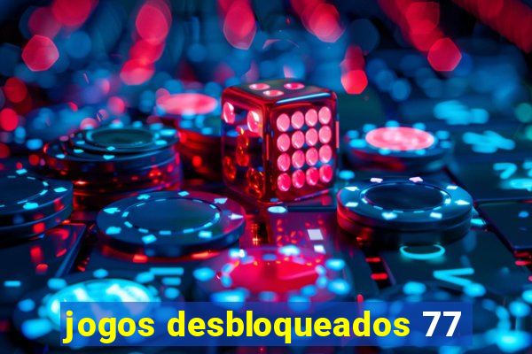 jogos desbloqueados 77