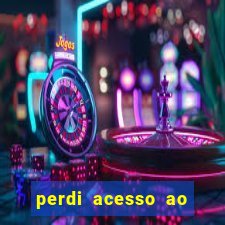 perdi acesso ao google authenticator