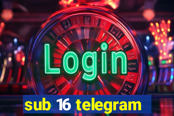 sub 16 telegram