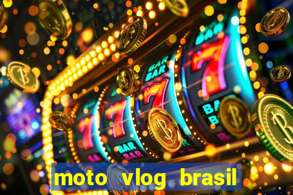 moto vlog brasil dinheiro infinito