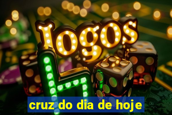 cruz do dia de hoje