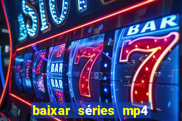 baixar séries mp4 fora do ar