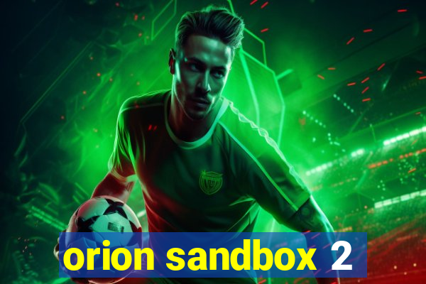 orion sandbox 2