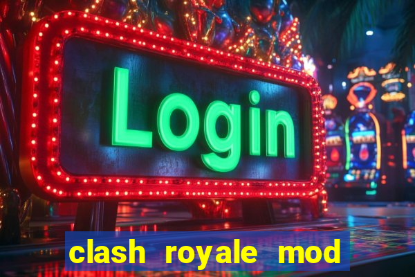 clash royale mod cartas modificadas download