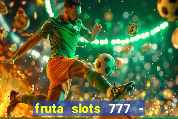 fruta slots 777 - mega jackpot