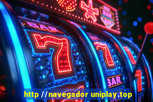 http //navegador uniplay.top