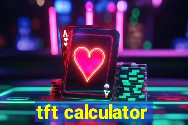 tft calculator