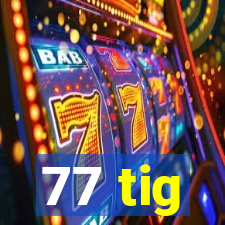 77 tig