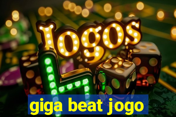 giga beat jogo