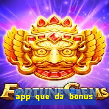 app que da bonus no cadastro