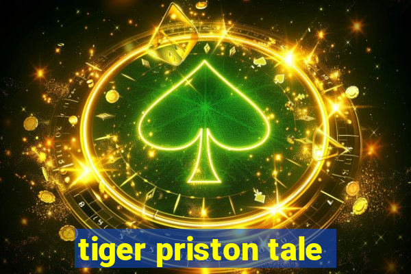 tiger priston tale