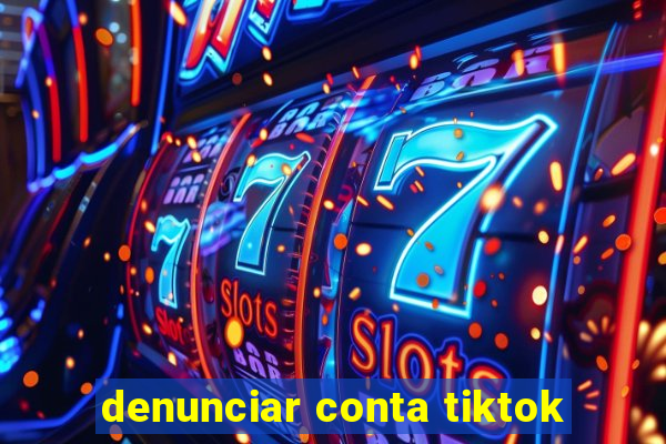 denunciar conta tiktok