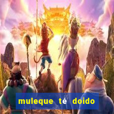 muleque té doido 4 filme completo