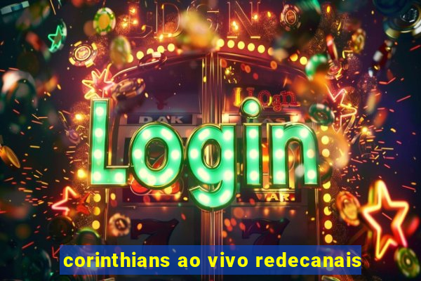 corinthians ao vivo redecanais