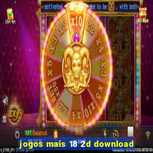 jogos mais 18 2d download