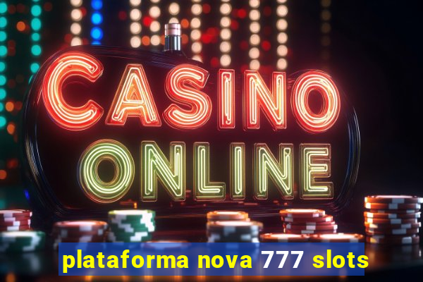 plataforma nova 777 slots