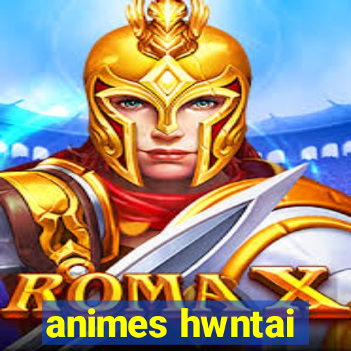 animes hwntai