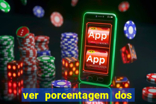 ver porcentagem dos jogos slots