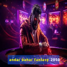 andar bahar fantasy 2050