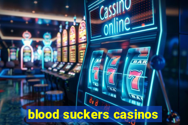 blood suckers casinos