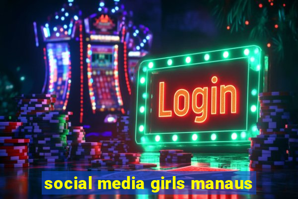 social media girls manaus