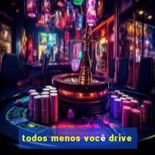 todos menos você drive