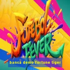 banca demo fortune tiger