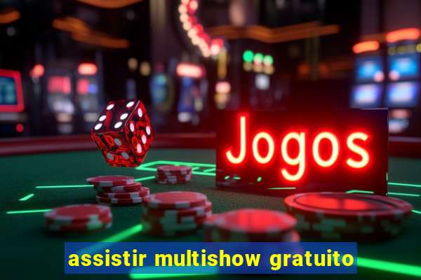 assistir multishow gratuito