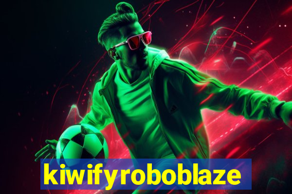 kiwifyroboblaze