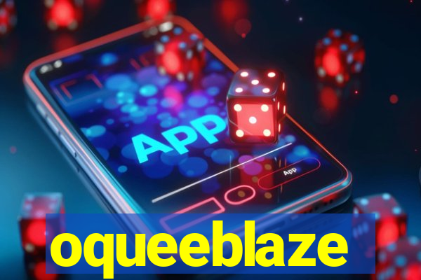 oqueeblaze