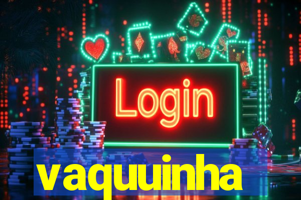 vaquuinha